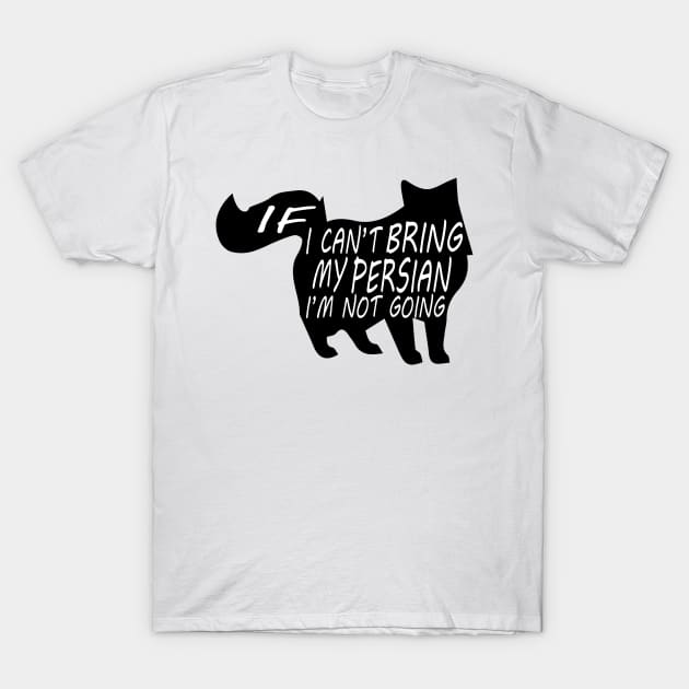 IF I CAN'T BRING MY persian I'M NOT GOING persian funny t-shirt persian cat lovers T-Shirt by T-shirt verkaufen